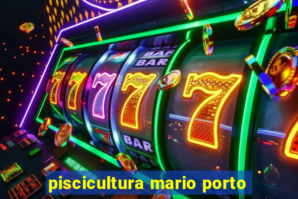 piscicultura mario porto